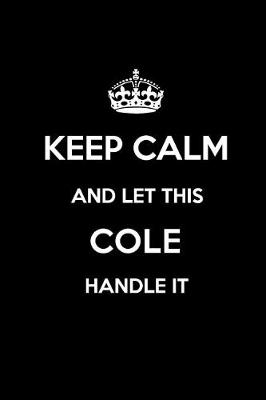 Book cover for Keep Calm and Let This Cole Handle It