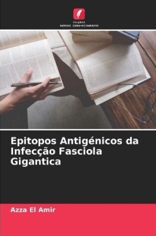 Cover of Epitopos Antigénicos da Infecção Fasciola Gigantica