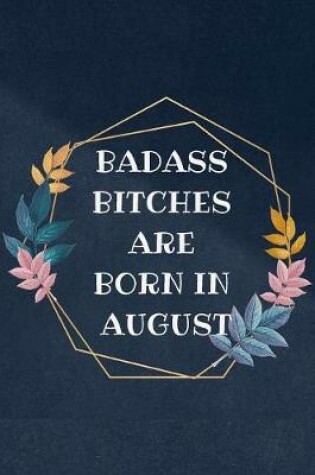 Cover of Badass Bitches are born in August