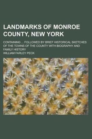 Cover of Landmarks of Monroe County, New York; Containing ... Followed by Brief Historical Sketches of the Towns of the County with Biography and Family Histor