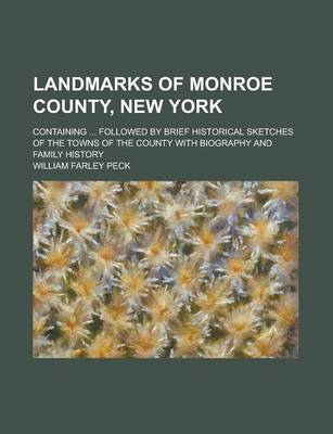 Book cover for Landmarks of Monroe County, New York; Containing ... Followed by Brief Historical Sketches of the Towns of the County with Biography and Family Histor