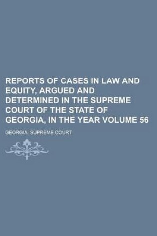 Cover of Reports of Cases in Law and Equity, Argued and Determined in the Supreme Court of the State of Georgia, in the Year Volume 56