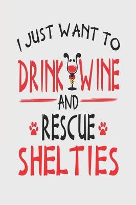 Book cover for I Just Want to Drink Wine and Rescue Shelties