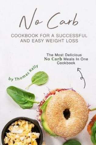 Cover of No Carb Cookbook For A Successful And Easy Weight Loss