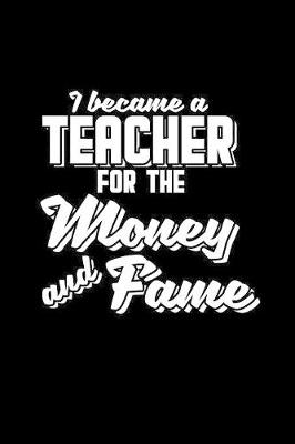 Book cover for I became a teacher for the money and fame