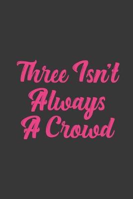 Book cover for Three Isn't Always A Crowd