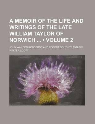 Book cover for A Memoir of the Life and Writings of the Late William Taylor of Norwich (Volume 2)