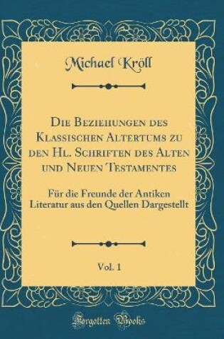 Cover of Die Beziehungen Des Klassischen Altertums Zu Den Hl. Schriften Des Alten Und Neuen Testamentes, Vol. 1