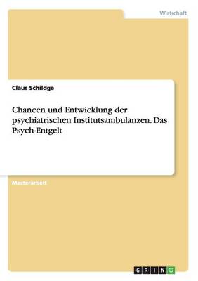Book cover for Chancen und Entwicklung der psychiatrischen Institutsambulanzen. Das Psych-Entgelt