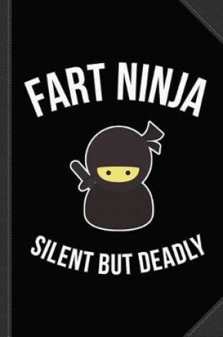 Cover of Fart Ninja Silent But Deadly Journal Notebook