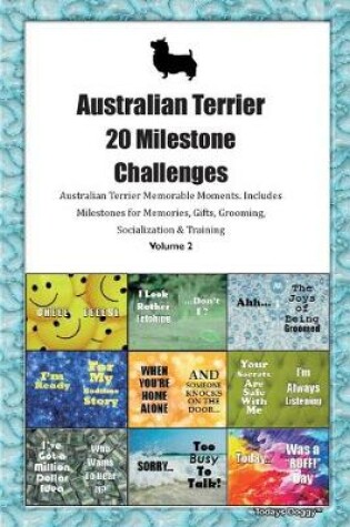 Cover of Australian Terrier (Aussie) 20 Milestone Challenges Australian Terrier Memorable Moments.Includes Milestones for Memories, Gifts, Grooming, Socialization & Training Volume 2