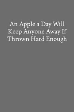 Cover of An Apple a Day Will Keep Anyone Away If Thrown Hard Enough