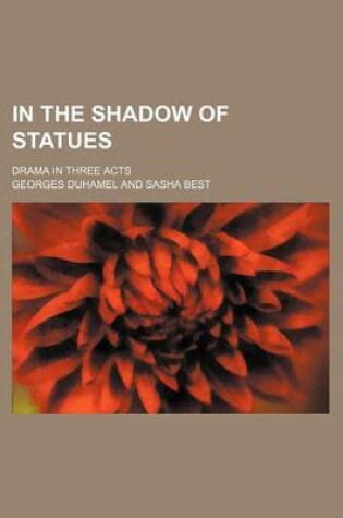 Cover of In the Shadow of Statues; Drama in Three Acts