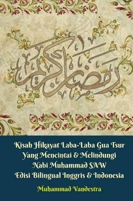 Cover of Kisah Hikayat Laba-Laba Gua Tsur Yang Mencintai & Melindungi Nabi Muhammad Saw Edisi Bilingual Inggris & Indonesia