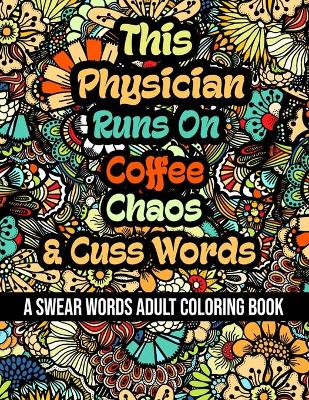 Book cover for This Physician Runs On Coffee, Chaos and Cuss Words