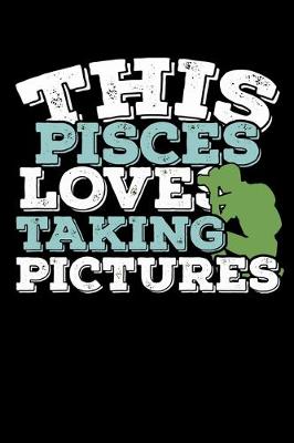 Book cover for This Pisces Loves Taking Pictures Notebook