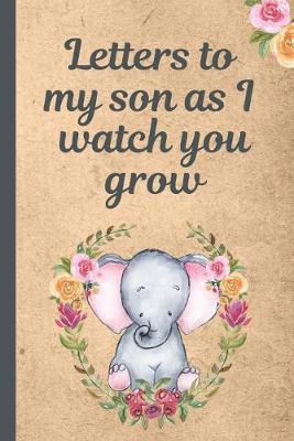 Book cover for Letters To My Son As I Watch You Grow