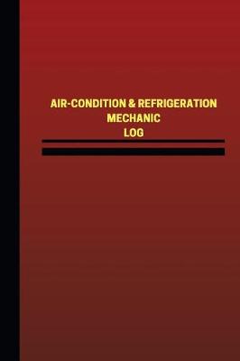 Cover of Air-Condition & Refrigeration Mechanic Log (Logbook, Journal - 124 pages, 6 x 9