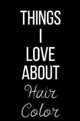 Cover of Things I Love About Hair Color