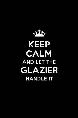 Book cover for Keep Calm and Let the Glazier Handle It