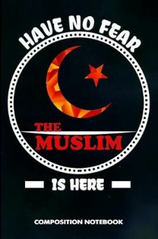Cover of Have No Fear the Muslim Is Here