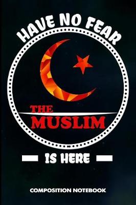 Book cover for Have No Fear the Muslim Is Here
