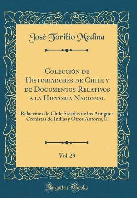 Book cover for Coleccion de Historiadores de Chile Y de Documentos Relativos a la Historia Nacional, Vol. 29