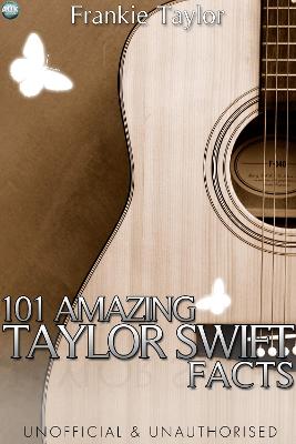 Book cover for 101 Amazing Taylor Swift Facts