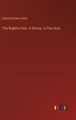 Book cover for The Rightful Heir. A Drama. In Five Acts
