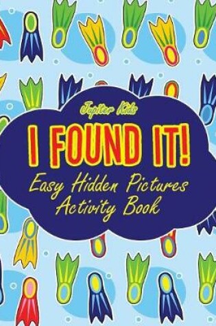 Cover of I Found It! Easy Hidden Pictures Activity Book