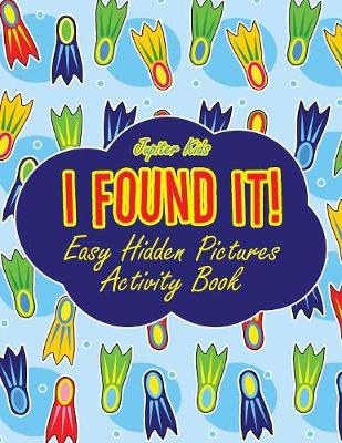 Book cover for I Found It! Easy Hidden Pictures Activity Book