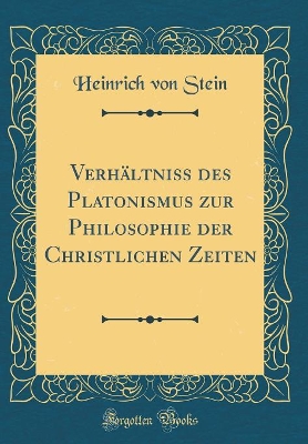 Book cover for Verhältniss Des Platonismus Zur Philosophie Der Christlichen Zeiten (Classic Reprint)