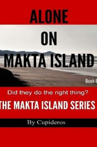 Cover of Alone On Makta Island Book 6: The Makta Island Series