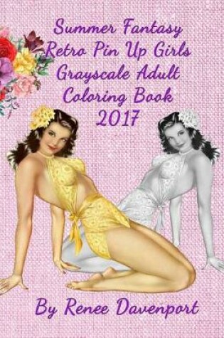 Cover of Summer Fantasy Retro Pin Up Girls Grayscale Adult Coloring Book 2017