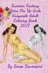 Book cover for Summer Fantasy Retro Pin Up Girls Grayscale Adult Coloring Book 2017