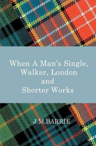 Cover of When a Man's Single, Walker, London and Other Short Works