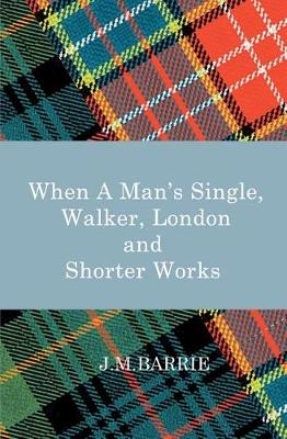 Book cover for When a Man's Single, Walker, London and Other Short Works