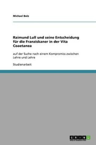 Cover of Raimund Lull und seine Entscheidung fur die Franziskaner in der Vita Coaetanea