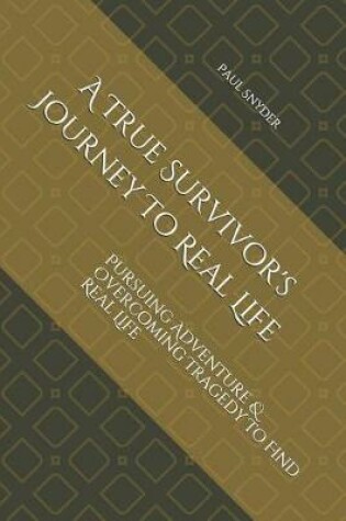 Cover of A True Survivor's Journey to Real Life