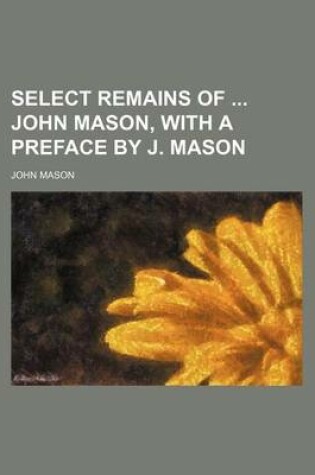 Cover of Select Remains of John Mason, with a Preface by J. Mason