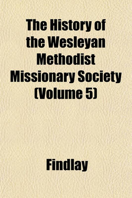 Book cover for The History of the Wesleyan Methodist Missionary Society (Volume 5)