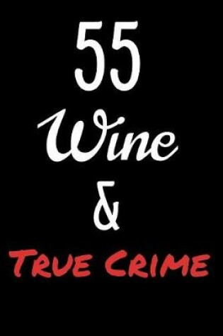 Cover of 55 Wine and True Crime