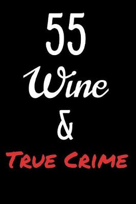 Book cover for 55 Wine and True Crime