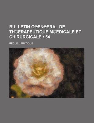 Book cover for Bulletin G En Eral de Th Erapeutique M Edicale Et Chirurgicale (54); Recueil Pratique