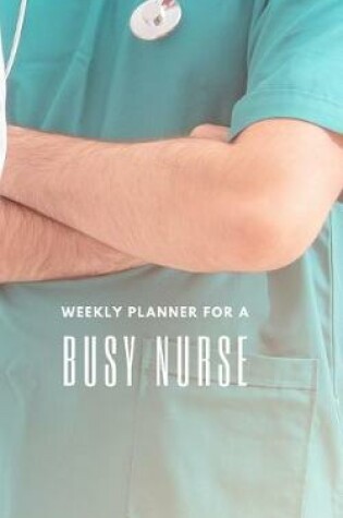 Cover of Weekly Planner for a Busy Nurse