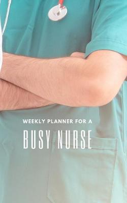 Book cover for Weekly Planner for a Busy Nurse