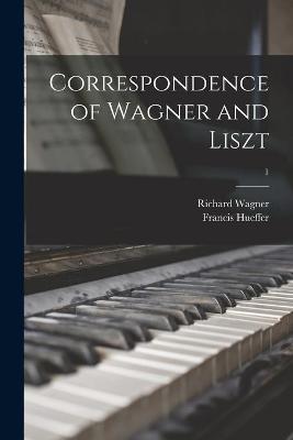 Book cover for Correspondence of Wagner and Liszt; 1