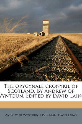 Cover of The Orygynale Cronykil of Scotland. by Andrew of Wyntoun. Edited by David Laing Volume 1