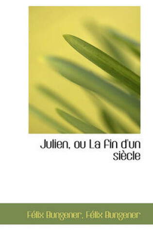 Cover of Julien, Ou La Fin D'Un Si Cle