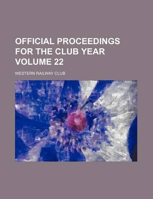 Book cover for Official Proceedings for the Club Year Volume 22